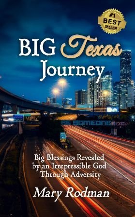 BIG Texas Journey:Big Blessings Revealed by an Irrepressible God Through Adversity