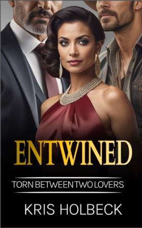 Book cover image of a beautiful Persian woman with two men in the background. Text overlay reads Entwined, below that is the sub-title Torn Between Two Lovers, and below the sub-title is the author name Kris Holbeck.
