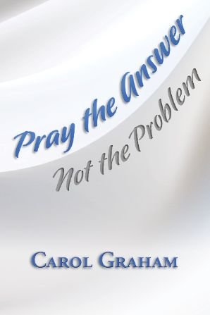Pray the Answer - Not the Problem