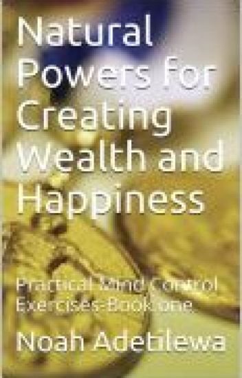 Natural Powers for Creating Wealth and Happiness